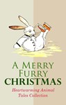 A Merry Furry Christmas: Heartwarming Animal Tales Collection - Beatrix Potter ; L. Frank Baum ; Kenneth Grahame ; Anna Sewell ; Margery Williams ; E. T. A. Hoffmann ; Hugh Lofting ; Amy Ella Blanchard ; Samuel McChord Crothers ; John Punnett Peters ; Eugene Field ; Charles Dickens ; Frances Browne ; Mary E. Wilkins F - 9788026898733