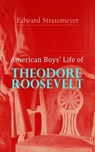 American Boys' Life of Theodore Roosevelt - Edward Stratemeyer - 9788026898894