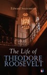 The Life of Theodore Roosevelt - Edward Stratemeyer - 9788026898924