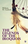 The Legends of the Iroquois - William W. Canfield - 9788026898962