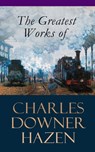 The Greatest Works of Charles Downer Hazen - Charles Downer Hazen - 9788026899389