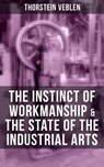 THE INSTINCT OF WORKMANSHIP & THE STATE OF THE INDUSTRIAL ARTS - Thorstein Veblen - 9788027200597