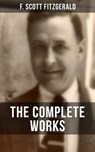 THE COMPLETE WORKS OF F. SCOTT FITZGERALD - F. Scott Fitzgerald - 9788027200894