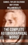 The Complete Autobiographical Works of S. T. Coleridge (Illustrated Edition) - Samuel Taylor Coleridge ; May Byron ; William Hazlitt ; James Gillman - 9788027201853
