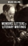 Wilkie Collins: Memoirs, Letters & Literary Writings - Wilkie Collins - 9788027202508