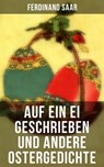 Auf ein Ei geschrieben und andere Ostergedichte - Christian Morgenstern ; Friedrich Rückert ; Johann Wolfgang von Goethe ; Heinrich Heine ; Ferdinand Saar ; Eduard Möricke ; Hoffmann von Fallersleben ; Heinrich Hoffmann ; Friedrich Spee von Langenfeld ; Emanuel Geibel ; Rainer Maria Rilke ; Karl Friedric - 9788027203390