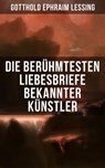 Die berühmtesten Liebesbriefe bekannter Künstler - Gotthold Ephraim Lessing ; Michelangelo ; Wolfgang Amadeus Mozart ; Friedrich von Schiller ; Johann Wolfgang von Goethe ; Prinz Louis Ferdinand ; Clemens Brentano ; Ludwig van Beethoven ; Wilhelm von Humboldt ; Eduard Mörike ; Richard Wagner ; Otto von Bi - 9788027205462