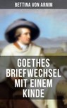 Goethes Briefwechsel mit einem Kinde - Bettina von Arnim - 9788027213832