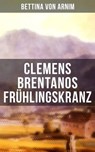 Clemens Brentanos Frühlingskranz - Bettina von Arnim - 9788027213887