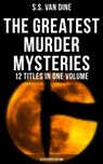 The Greatest Murder Mysteries of S. S. Van Dine - 12 Titles in One Volume (Illustrated Edition) - S.S. Van Dine - 9788027222896