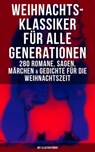 Weihnachts-Klassiker für alle Generationen: 280 Romane, Sagen, Märchen & Gedichte - Charles Dickens ; Karl May ; Johanna Spyri ; Selma Lagerlöf ; Heinrich Heine ; Agnes Sapper ; Theodor Fontane ; Oscar Wilde ; Hans Christian Andersen ; Frances Hodgson Burnett ; Brüder Grimm ; Martin Luther ; Theodor Storm ; Peter Rosegger ; E. T. A. Hoff - 9788027223305