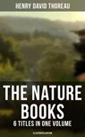 The Nature Books of Henry David Thoreau – 6 Titles in One Volume (Illustrated Edition) - Henry David Thoreau ; Scarlett Burke - 9788027224876