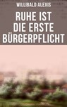 Ruhe ist die erste Bürgerpflicht - Willibald Alexis - 9788027227617