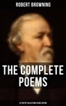 The Complete Poems of Robert Browning - 22 Poetry Collections in One Edition - Robert Browning - 9788027229840