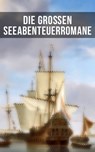 Die großen Seeabenteuerromane - Robert Louis Stevenson ; Jules Verne ; James Fenimore Cooper ; Emilio Salgari ; Herman Melville ; Karl May ; Edgar Allan Poe ; Jonathan Swift ; Alexandre Dumas ; Daniel Defoe ; Johann David Wyss ; Frederick Kapitän Marryat ; Sophie Wörishöffer ; Amalie Sc - 9788027230716