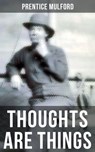 THOUGHTS ARE THINGS - Prentice Mulford - 9788027231164