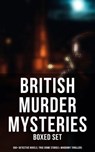 British Murder Mysteries - Boxed Set (560+ Detective Novels, True Crime Stories & Whodunit Thrillers) - Arthur Conan Doyle ; Edgar Wallace ; Wilkie Collins ; Ethel Lina White ; Annie Haynes ; R. Austin Freeman ; H. C. McNeile ; G. K. Chesterton ; Arthur Morrison ; Ernest Bramah ; Victor L. Whitechurch ; Thomas W. Hanshew ; E. W. Hornung ; J. S. Fletcher ; R - 9788027232444