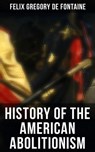 History of the American Abolitionism - Felix Gregory De Fontaine - 9788027240456
