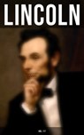 LINCOLN (Vol. 1-7) - Abraham Lincoln ; Theodore Roosevelt ; Carl Schurz ; Joseph Choate ; Francis F. Browne - 9788027241651
