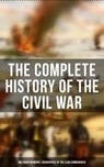 The Complete History of the Civil War (Including Memoirs & Biographies of the Lead Commanders) - Abraham Lincoln ; Ulysses S. Grant ; William T. Sherman ; James Ford Rhodes ; John Esten Cooke ; Frank H. Alfriend - 9788027241736