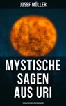 Mystische Sagen aus Uri: 1600 Legenden in einem Band - Josef Müller - 9788027242689