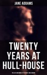 Twenty Years at Hull-House: The Life and Work of the Great Jane Addams - Jane Addams - 9788027242696