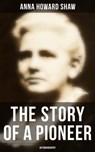 The Story of a Pioneer: Autobiography - Anna Howard Shaw - 9788027242757