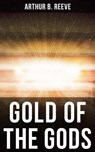 GOLD OF THE GODS - Arthur B. Reeve - 9788027242900