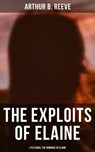 THE EXPLOITS OF ELAINE (& Its Sequel The Romance of Elaine) - Arthur B. Reeve - 9788027242955