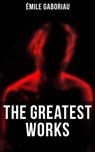 The Greatest Works of Émile Gaboriau - Émile Gaboriau - 9788027243433