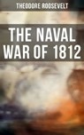 The Naval War of 1812 - Theodore Roosevelt - 9788027244805