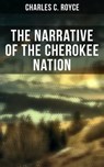 The Narrative of the Cherokee Nation - Charles C. Royce - 9788027245857