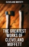 The Greatest Works of Cleveland Moffett - Cleveland Moffett ; Desmond Cole - 9788027246113