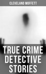 True Crime Detective Stories - Cleveland Moffett - 9788027246151