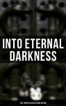 Into Eternal Darkness: 100+ Gothic Classics in One Edition - Théophile Gautier ; William Blake ; Horace Walpole ; Mary Shelley ; Ann Radcliffe ; Matthew Gregory Lewis ; Jane Austen ; Charlotte Brontë ; Emily Brontë ; William Thomas Beckford ; Eliza Parsons ; Eleanor Sleath ; William Godwin ; Charles Brockden Brown  - 9788027247516