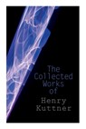 The Collected Works of Henry Kuttner: The Ego Machine, Where the World is Quiet, I, the Vampire, The Salem Horror, Chameleon Man - Henry Kuttner - 9788027309672