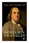 The Life Story of Benjamin Franklin - Benjamin Franklin ; Frank Woodworth Pine ; E. Boyd Smith - 9788027333738