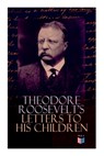 Theodore Roosevelt's Letters to His Children - Theodore Roosevelt - 9788027333844