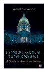 Congressional Government: A Study in American Politics - Woodrow Wilson - 9788027334322