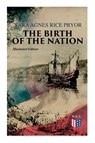 The Birth of the Nation (Illustrated Edition) - Sara Agnes Rice Pryor ; William de Leftwich Dodge - 9788027334452