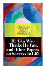 He Can Who Thinks He Can, and Other Papers on Success in Life - Orison Swett Marden - 9788027335473