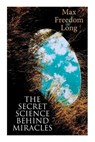 Long, M: Secret Science Behind Miracles - Max Freedom Long - 9788027343102