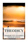 Theodicy: Essays on the Goodness of God, the Freedom of Man and the Origin of Evil - Gottfried Wilhelm Freiherr Leibniz - 9788027388110