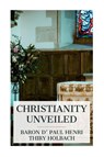 Christianity Unveiled - Paul Henri Thiry Baron D' Holbach ; W. M. Johnson - 9788027389032