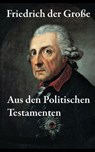 Aus den Politischen Testamenten - Friedrich der Große - 9788074841637