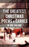The Greatest Christmas Poems & Carols in One Volume (Illustrated) - Samuel Taylor Coleridge ; Emily Dickinson ; William Butler Yeats ; Alfred Lord Tennyson ; Walter Scott ; Henry Wadsworth Longfellow ; William Wordsworth ; Robert Louis Stevenson ; Rudyard Kipling ; John Milton ; Thomas Hardy ; Sara Teasdale ; William Thac - 9788075830159