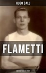 FLAMETTI - Vom Dandysmus der Armen - Hugo Ball - 9788075830852