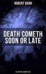 DEATH COMETH SOON OR LATE: 35+ Mystery & Revenge Tales - Robert Barr - 9788075831828