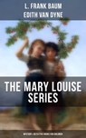 THE MARY LOUISE SERIES (Mystery & Detective Books for Children) - L. Frank Baum ; Edith Van Dyne - 9788075832276