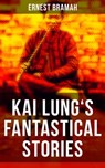 KAI LUNG'S FANTASTICAL STORIES - Ernest Bramah - 9788075834195